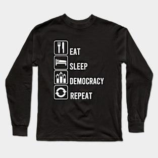 Eat Sleep Democracy Repeat for America Long Sleeve T-Shirt